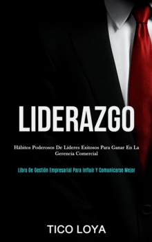 Image for Liderazgo : Habitos poderosos de lideres exitosos para ganar en la gerencia comercial (Libro de gestion empresarial para influir y comunicarse mejor)