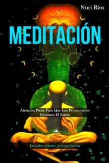 Image for Meditacion : Atencion plena para que los principiantes eliminen el estres (Descubre el poder de la meditacion)