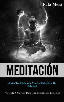 Image for Meditacion : Activa tus chakras y vive la vida llena de felicidad (Aprenda a meditar para una experiencia espiritual)