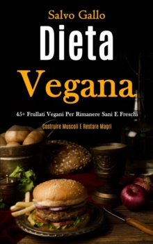 Image for Dieta Vegana : 45+ frullati vegani per rimanere sani e freschi (Costruire muscoli e restare magri)