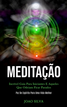 Image for Meditacao : Incrivel guia para iniciantes e aqueles que odeiam ficar parados (Paz de espirito para uma vida melhor)