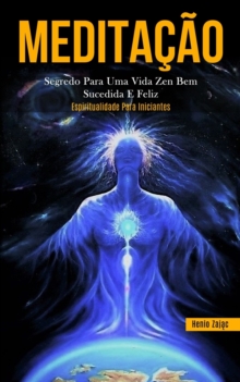 Image for Meditacao : Segredo para uma vida zen bem sucedida e feliz (Espiritualidade para iniciantes)