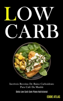 Image for Low Carb : Incriveis receitas de baixo carboidrato para cafe da manha (Dieta low carb com plano nutricional)