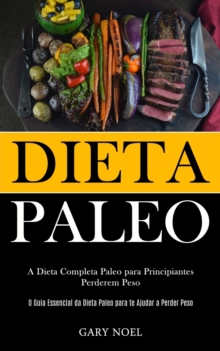 Image for Dieta Paleo : A dieta completa paleo para principiantes perderem peso (O guia essencial da dieta paleo para te ajudar a perder peso)