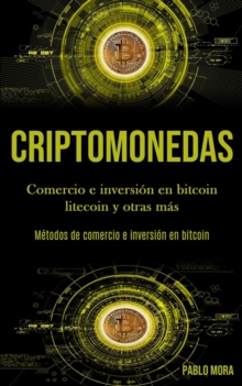 Image for Criptomonedas : Comercio e inversion en bitcoin litecoin y otras mas (Metodos de comercio e inversion en bitcoin)