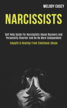 Image for Narcissists : Self Help Guide for Narcissistic Abuse Recovery and Personality Disorder and Be No More Codependent (Empath & Healing From Emotional Abuse)