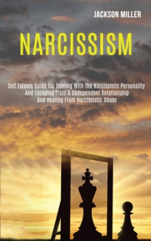 Image for Narcissism : Self Esteem Guide for Dealing With the Narcissistic Personality and Escaping From a Codependent Relationship and Healing From Narcissistic Abuse