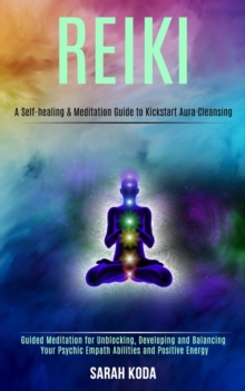 Image for Reiki : Guided Meditation for Unblocking, Developing and Balancing Your Psychic Empath Abilities and Positive Energy (A Self-healing & Meditation Guide to Kickstart Aura Cleansing)