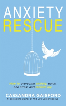 Image for Anxiety Rescue : How to Overcome Anxiety, Panic, and Stress and Reclaim Joy