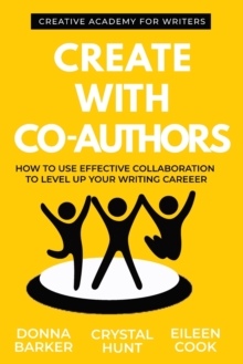 Image for Create With Co-Authors : How to use effective collaboration to level up your writing career