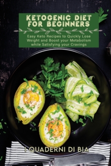 Image for Ketogenic Diet For Beginners : Easy Keto Recipes to Quickly Lose Weight and Boost your Metabolism while Satisfying your Cravings