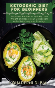 Image for Ketogenic Diet For Beginners : Easy Keto Recipes to Quickly Lose Weight and Boost your Metabolism while Satisfying your Cravings