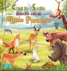 Image for Un Conejo Sabio rivaliza con un Leon Poderoso : Una Historia Moral para ninos con ilustraciones