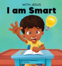 Image for With Jesus I am Smart : A Christian children's book to help kids see Jesus as their source of wisdom and intelligence; ages 4-6, 6-8, 8-10