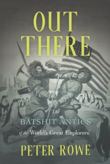 Image for Out There : The Batshit Antics of the World's Great Explorers