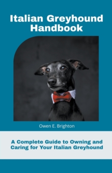 Image for Italian Greyhound Handbook : A Complete Guide to Owning and Caring for Your Italian Greyhound
