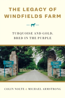 Image for The Legacy of Windfields Farm : Turquoise and Gold, Bred in the Purple