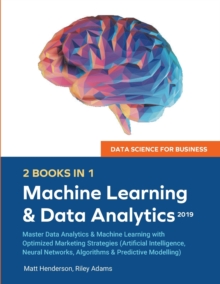 Image for Data Science for Business 2019 (2 BOOKS IN 1) : Master Data Analytics & Machine Learning with Optimized Marketing Strategies (Artificial Intelligence, Neural Networks, Algorithms & Predictive Modellin