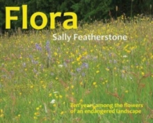 Image for Flora : Ten years among the flowers of an endangered landscape