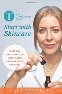 Image for The Tweakments Guide: Start with Skincare : What you really need to know about looking after your skin