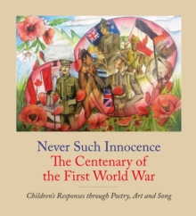 Image for Never Such Innocence: The Centenary of the First World War : Children's Responses through Poetry, Art & Song