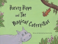 Image for Harvey Hippo and The Magical Caterpillar