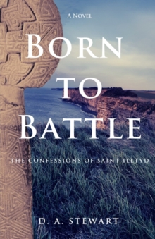 Image for Born to Battle : The Confessions of Saint Illtyd
