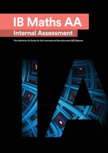 Image for IB Math AA [Analysis and Approaches] Internal Assessment : The Definitive IA Guide for the International Baccalaureate [IB] Diploma