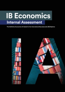 Image for IB Economics Internal Assessment : The Definitive IA Commentary Guide For the International Baccalaureate [IB] Diploma