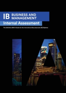 Image for IB Business Management : Internal Assessment The Definitive Business Management [HL/SL] IA Guide For the International Baccalaureate [IB] Diploma