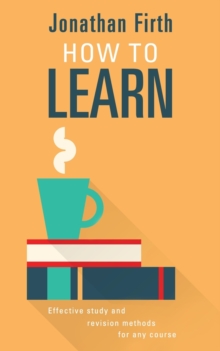 Image for How to learn  : effective study and revision methods for any course