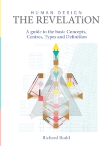 Human Design – The Revelation: A guide to basic Concepts, Centres Types and Definition