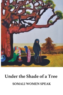 Image for Under the Shade of a Tree : Somali Women Speak