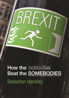 Image for Brexit : How the Nobodies Beat the Somebodies
