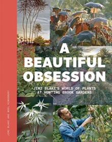 A Beautiful Obsession: Jimi Blake’s World of Plants at Hunting Brook Gardens