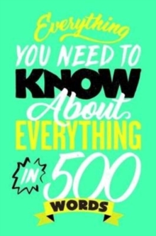 Image for Everything You Need to Know About Everything in 500 Words