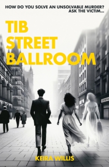 Tib Street Ballroom: The thrilling mystery crime debut with a ghostly twist