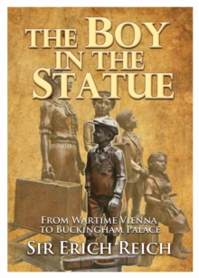 The Boy in the Statue: From Wartime Vienna to Buckingham Palace