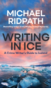 Image for Writing in Ice : A Crime Writer's Guide to Iceland