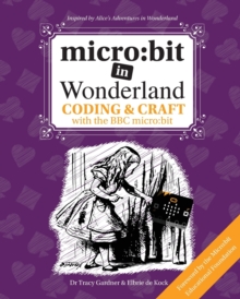 Image for micro:bit in Wonderland : Coding & Craft with the BBC micro:bit