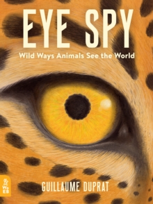 Image for Eye spy  : wild ways animals see the world