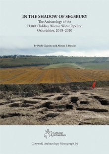In the Shadow of Segsbury: The Archaeology of the H380 Childrey Warren Water Pipeline Oxfordshire, 2018–2020