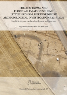 The A120 Bypass and Flood Alleviation Scheme Little Hadham, Hertfordshire Archaeological Investigations 2019–2020: Neolithic to post-medieval settlement and land-use