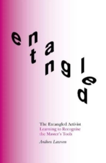 The Entangled Activist: Learning to Recognise the Master’s Tools