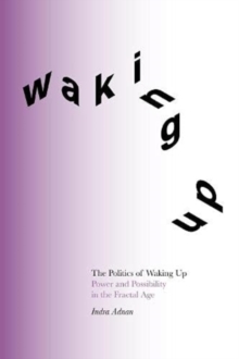 The Politics of Waking Up: Power and Possibility in the Fractal Age