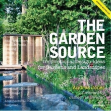 The Garden Source: Inspirational Design Ideas for Gardens and Landscapes