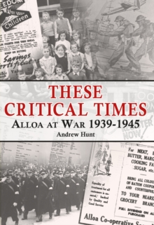 These Critical Times: Alloa at War 1939-1945