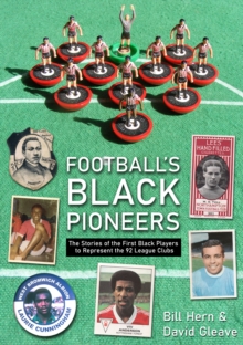 Image for Football's Black Pioneers : The Stories of the First Black Players to Represent the 92 League Clubs