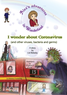 Image for Alex's adventures in Wonderland : I wonder about Coronavirus (and other viruses, bacteria and germs)
