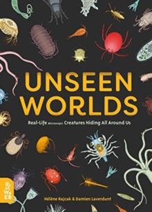 Image for Unseen worlds  : real-life microscopic creatures hiding all around us
